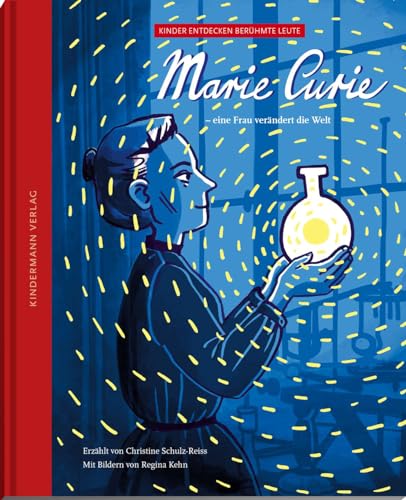Marie Curie – eine Frau verändert die Welt: Bilderbuch (Kinder entdecken berühmte Leute) von Kindermann Verlag